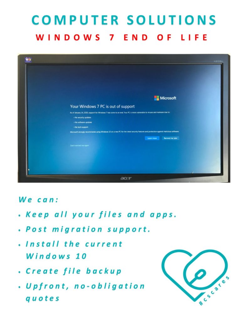 Text - Computer Solutions Windows 7 end of life

We can - keep all your  files and apps
-offer post migration support
- install current windows 10 or 11
- create file backups
- offer upfront no obligation quotes