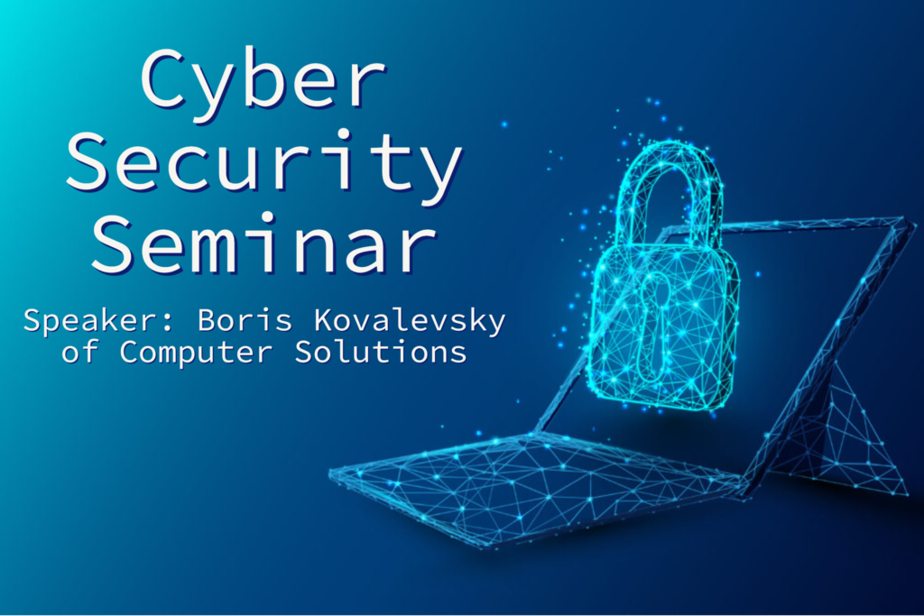 Text: Cyber Security Seminar. Speaker: Boris Kovalevsky of Compuetr Solutions

Image: blue background with laptop and lock icons