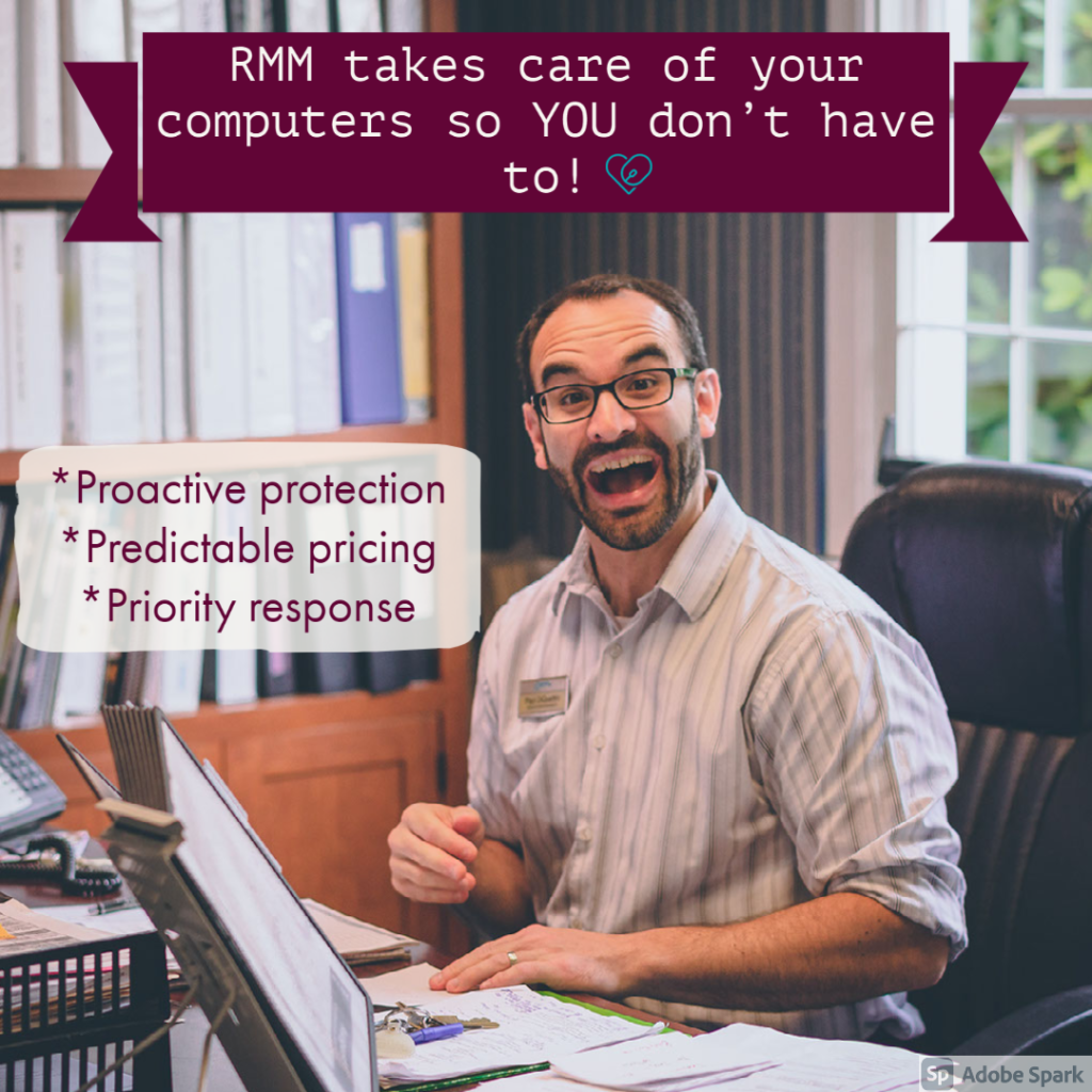 Text: Rmm takes care of your computers so you don't have to!

-proactive protection
-predictable priccing
-priority response

Image: man in an office sitting in front of his compputer looking excited and happy
