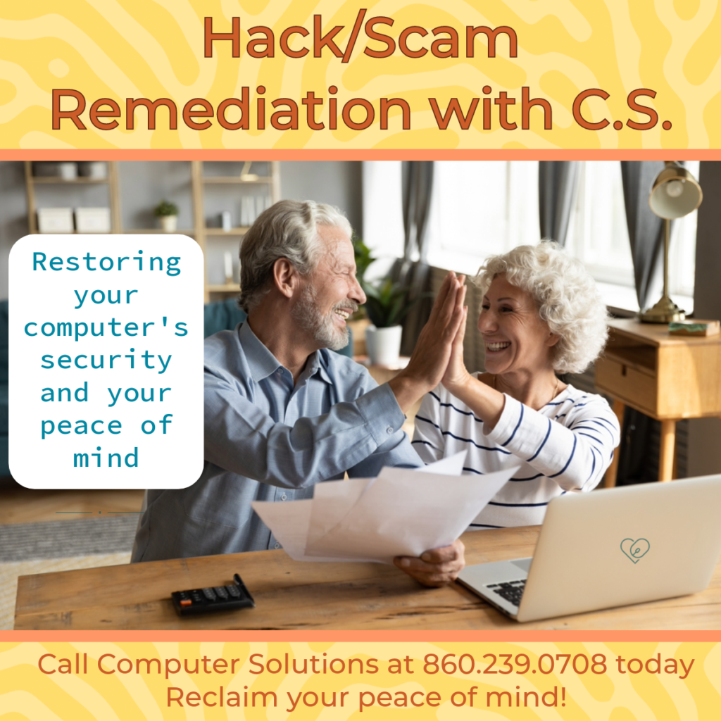 Text: HAck/scam remediation with cs. Restoring your computers security and your peace of mind. Call Computer Solutions at 860.239.0708 today to reclaim your peace of mind!

Image: orange background, photo of  an elder couple high fiving infront of their computer