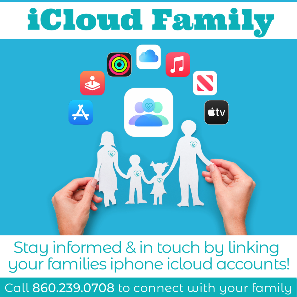 Text: icloud Family - stay informed & in touch by linking your familes iphone icloud accounts! call 860.239.0708 to reconnect with your family

Image: light blue background with a paper cut out family with two adult and two children holfing hands. above them aare the icons for the apple apps used in icloud family