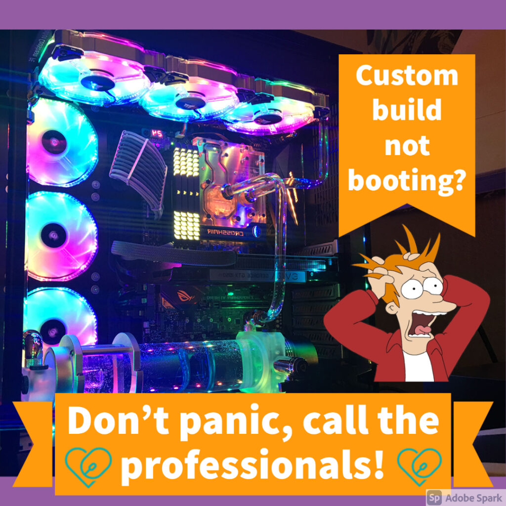 Image- Fry (from Futurama) looking very upset. in background a rainbow light custom built pc. Text- Custom built not working? Don't panic call the professionals