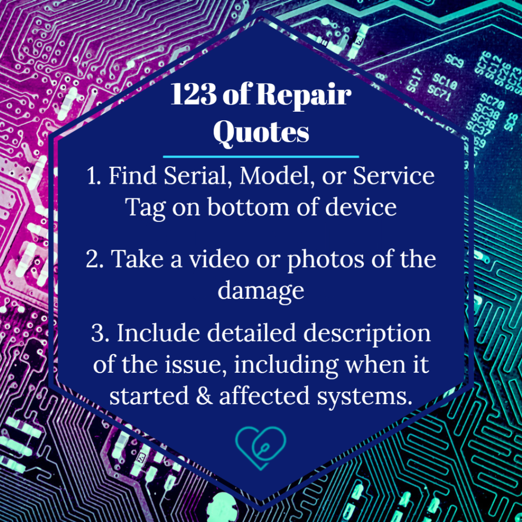 Text 1. Find Serial, Model, or Service Tag on bottom of device

2. Include a detailed description of your problem & any troubleshooting you have attempted

3. Include your contact information in your email to info@connecticutcs.com, or give us a call at 860.239.0708!