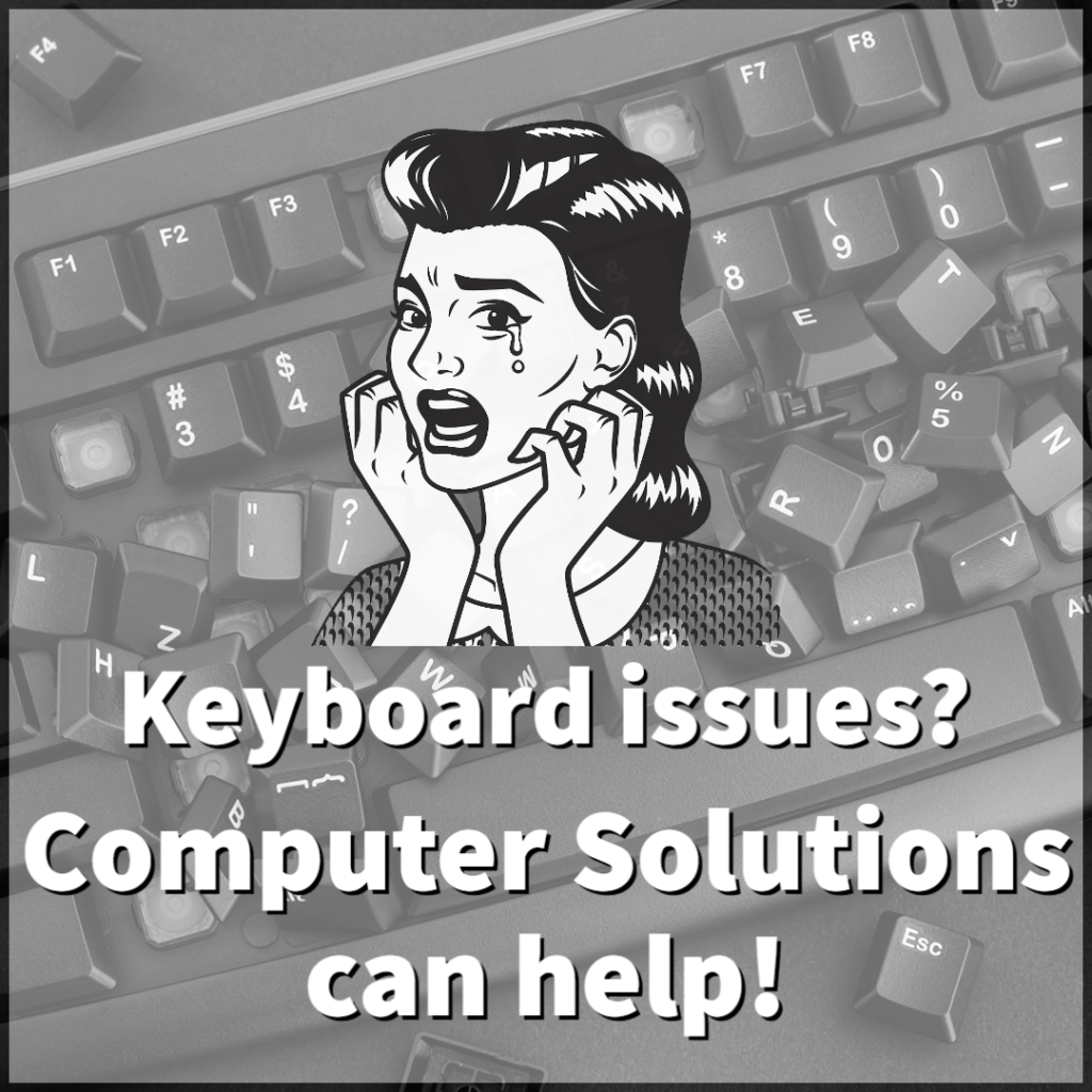 text - Keyboard issues? Computer Solutions can help!

image- cartoon woman crying, background is a destroyed keyboard
