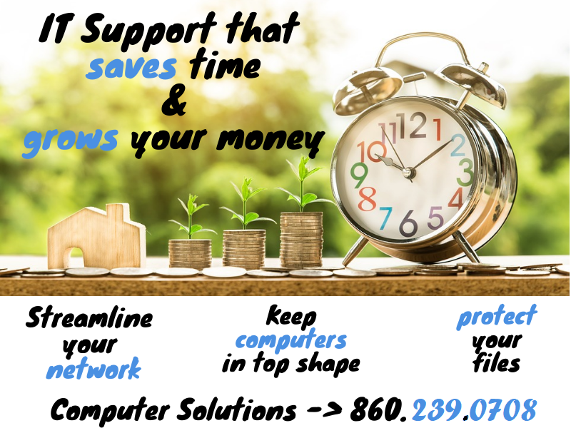Text - IT support that saves you time & grows you rmoney! Streamline your network, keep computers in top shape, protect your files. Computer Solutions -> 860.239.0708

Image - a small wooden house, stacks of coins that get  bigger left to right, with sprouts growing from them. and an alarm clock.