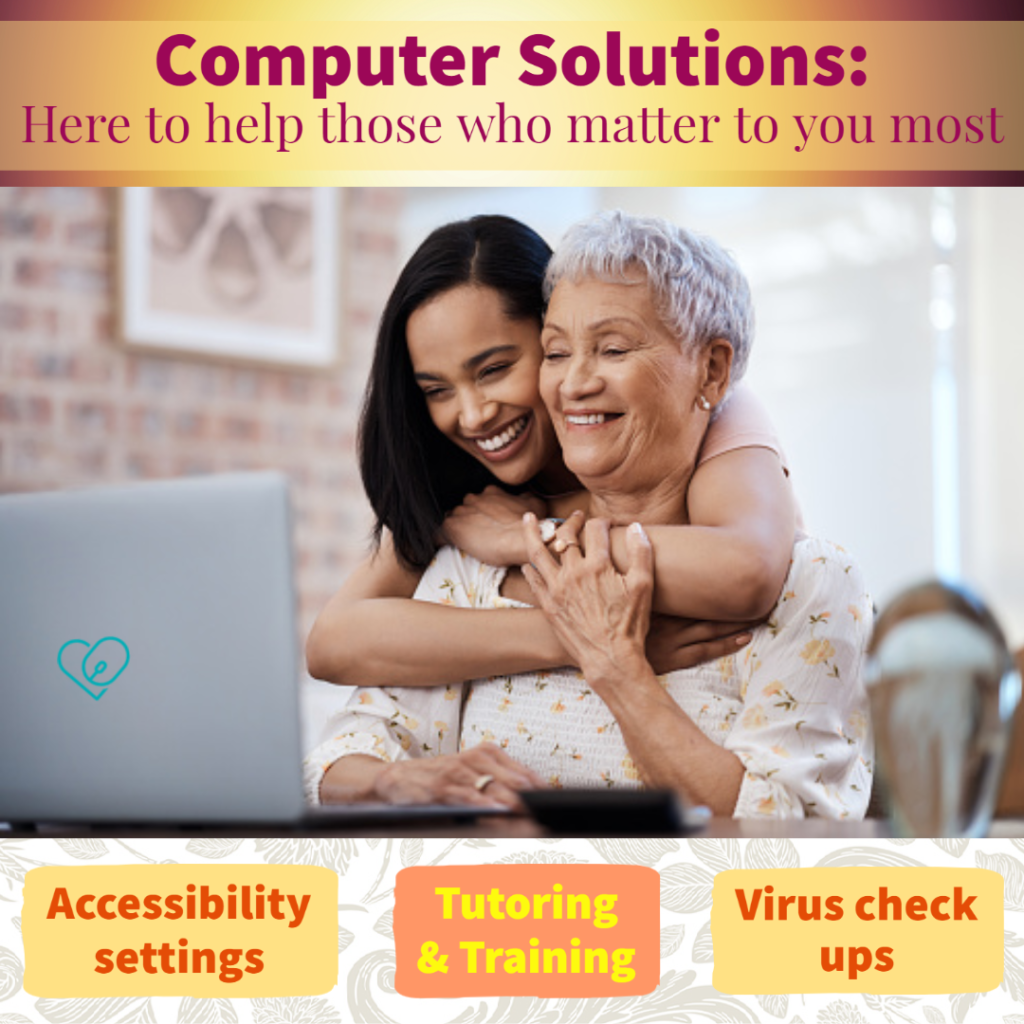 Text - Computer Solutions : Here to help those who matter to you most

Accessibility settings, tutoring & training, virus check ups

Image- Granddaughter and grandma hugging in front of laptop