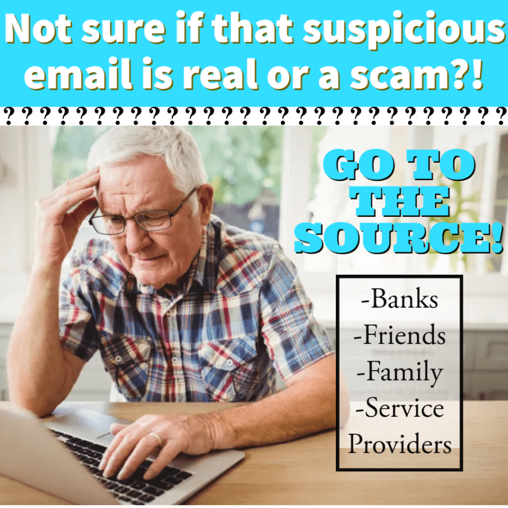 Text - Not sure if that suspicious email is real or a scam?! Go to the source! Call your banks, family, friends, service providers!

image- older man on a laptop, head in his hand