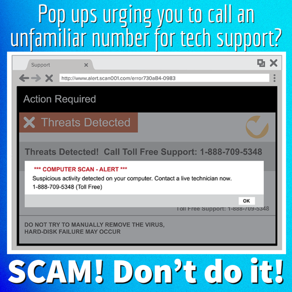 Text - Pop ups urging you to call an unfamiliar number for tech support?
SCAM! Don't do it!

Image- Example of a malicious pop up, displaying an error message urging the user to call a live technician now. Reputable companies never reach out to their clients in this manner, its always a scam