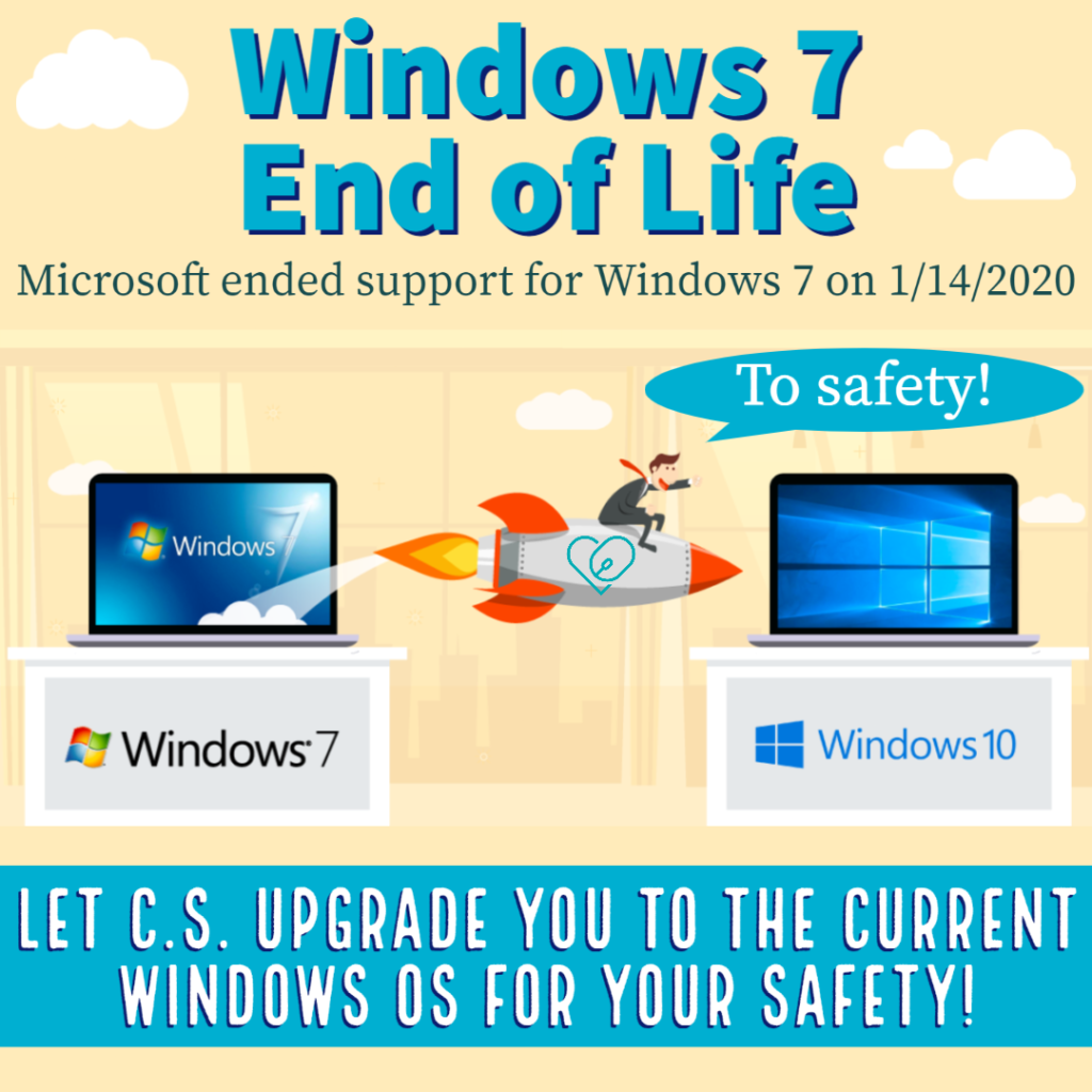 text - windows 7 end of life . microsft ended support for win 7 on 1/14/20.

Image - win 7 computer and win 10 computer, with a man on a rocket saying "to safety" on the way to win 10 computer