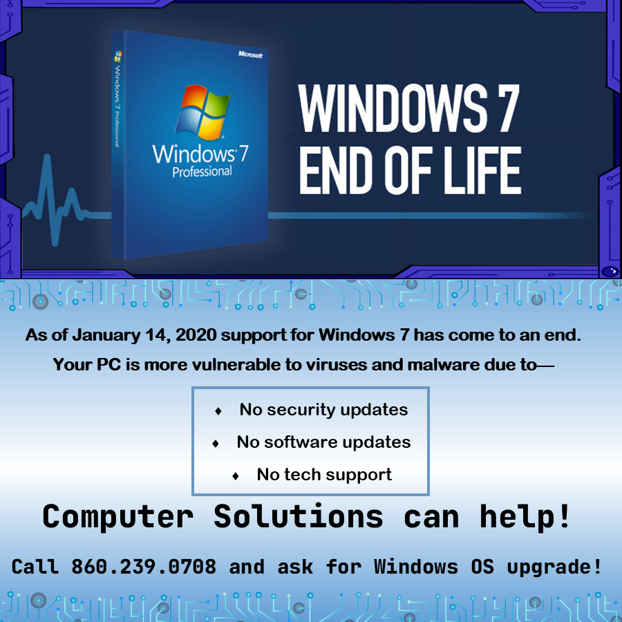 Windows 7 end of life 04/14/20 microsoft ended technical support, software updates, security updates. secure your data with a windows OS upgrade. Computer Solutions can help!

image - blue background with circuits