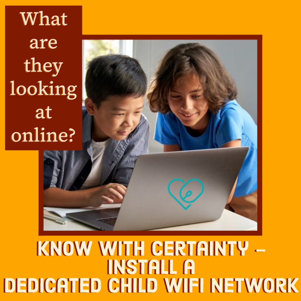 Text: What are they looking at online? Know with a certainty - install a dedicated child wifi network!

Image: orange background