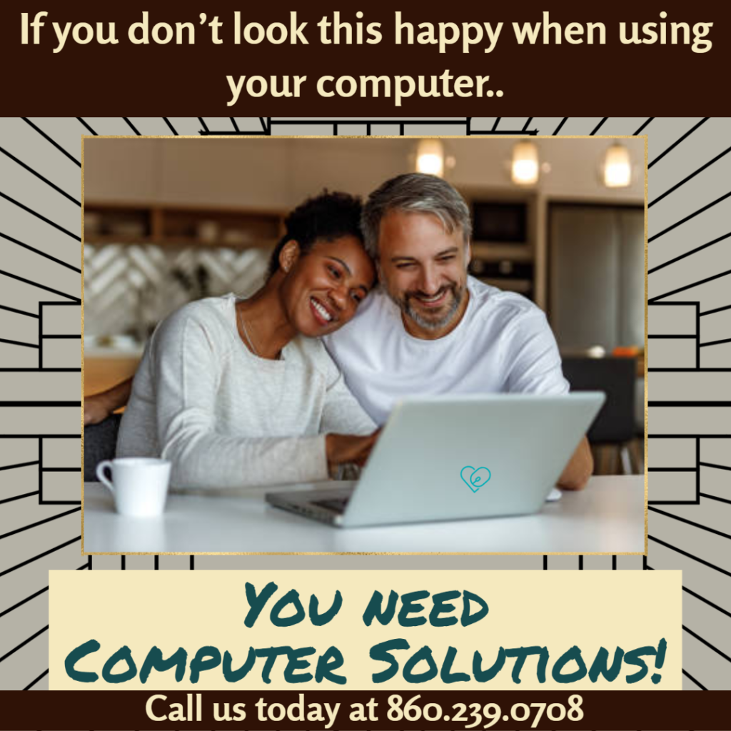 Text: if you dont look this happy when using your computer you need computer solutions! call us today at 860.239.0708

Image: brown background, young couple with thier heads on each others shoulder smiling looking at thier pc