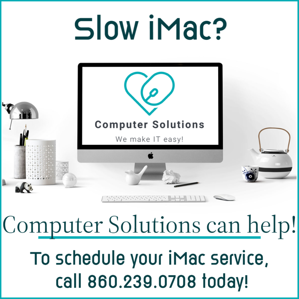Text: Slow imac? Computer Solutions can help! To schedule your imac servcie, call 860.239.0708 today!

Image: white background, imac on desk table