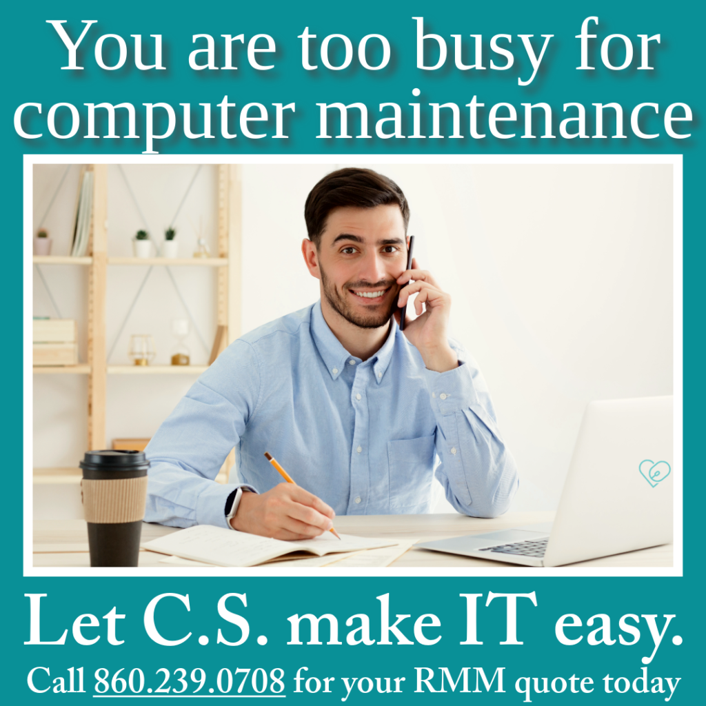 Image: A young business man is sitting at his desk with his laptop open. He is on the phone with a smile on his face.
Text: You are too busy for computer maintenance. Let C.S. make IT easy. Call 860.239.0708 for your RMM quote today